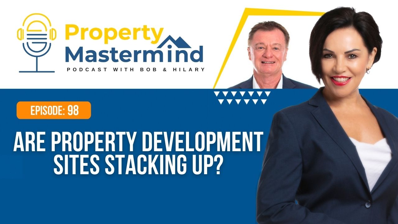 EP 98: Are Property Development Sites Stacking Up?