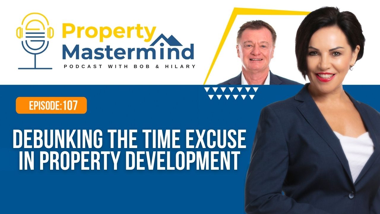 EP 107: Debunking The Time Excuse In Property Development