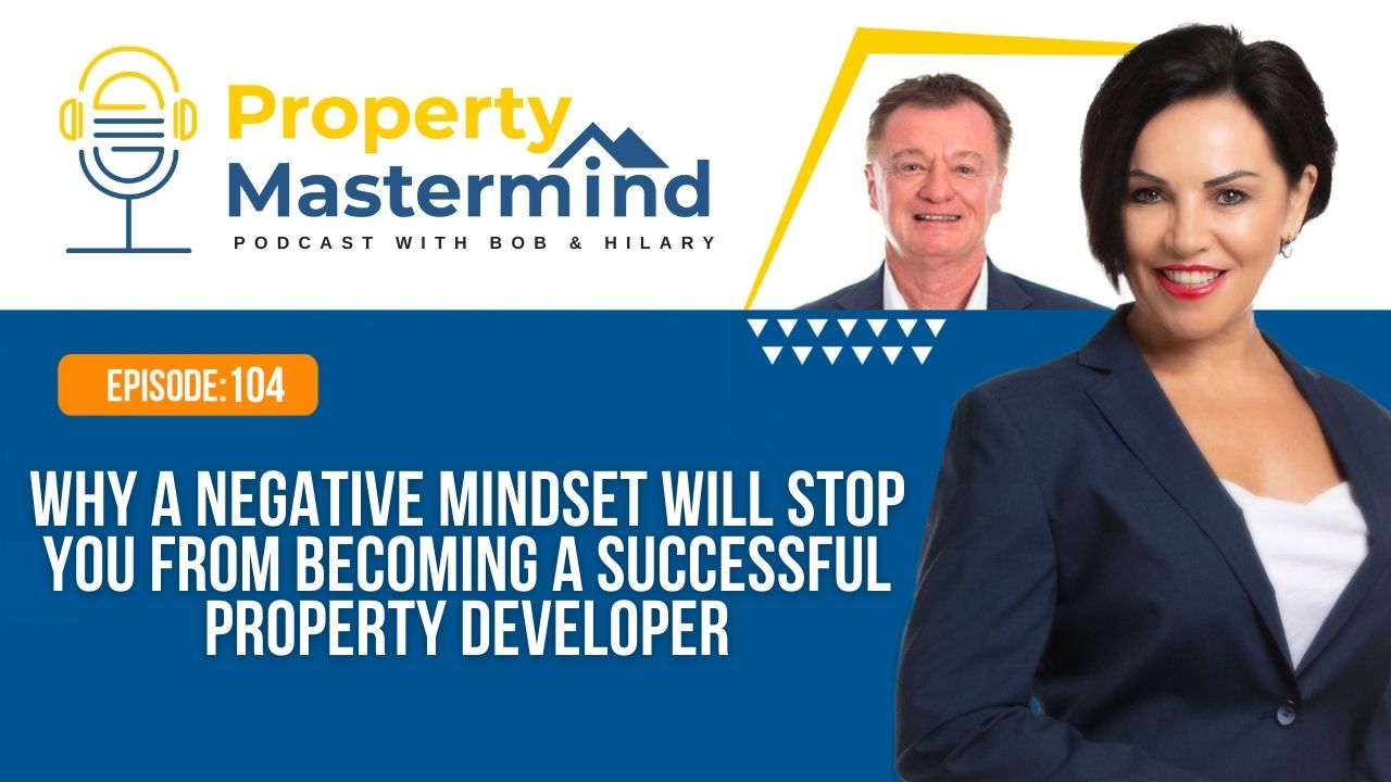EP 104: Why A Negative Mindset Will Stop You From Becoming A Successful Property Developer