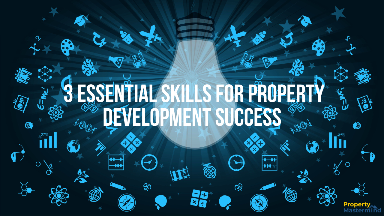 3 Essential Skills for Property Development Success
