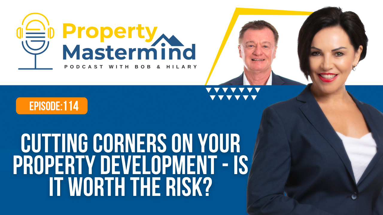 EP 114: Cutting Corners on Your Property Development – Is it Worth The Risk?