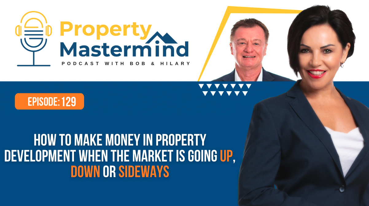 EP 129: How to make money in Property Development when the market is going up, down or sideways