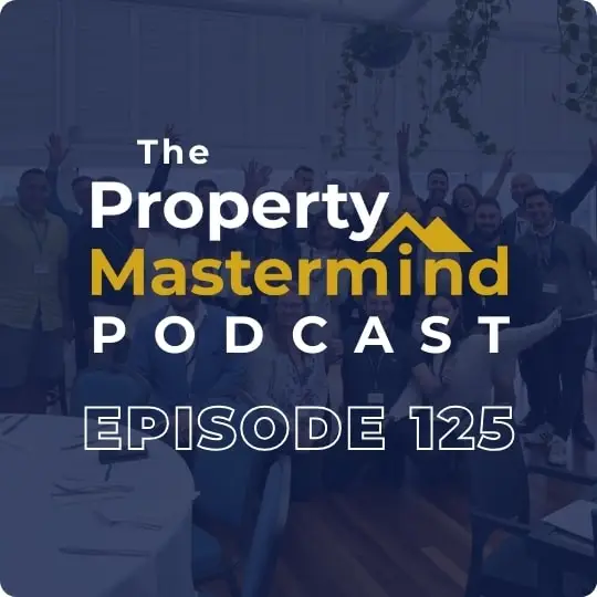 Property Mastermind Podcast episode 125
