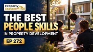 The people skills nobody puts in the feasibility. Property Mastermind Podcast Ep 272