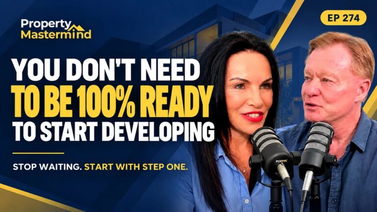 You don't need to be 100% ready to start developing. Property Mastermind Podcast Ep 274