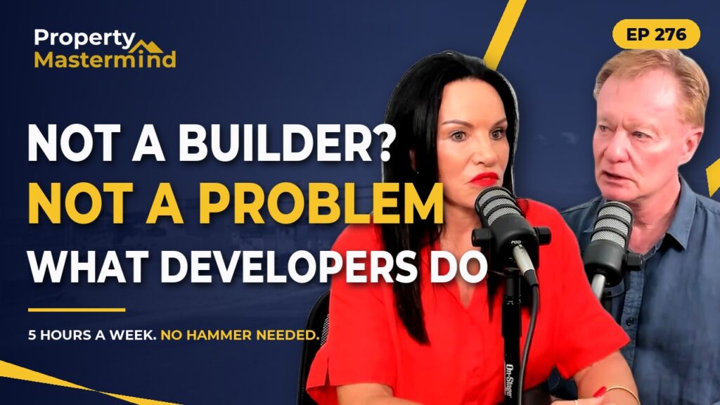 Bob Andersen and Hilary Saxton, Property Mastermind Podcast Ep 276: Not A Builder? Not A Problem. What Property Developers Actually Do
