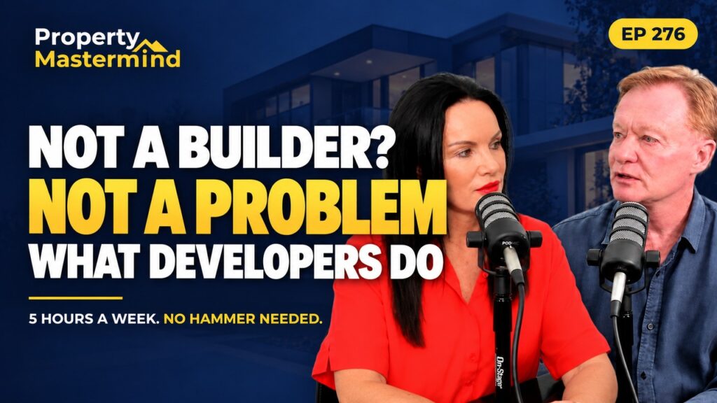 Bob Andersen and Hilary Saxton, Property Mastermind Podcast Ep 276: Not A Builder? Not A Problem. What Property Developers Actually Do